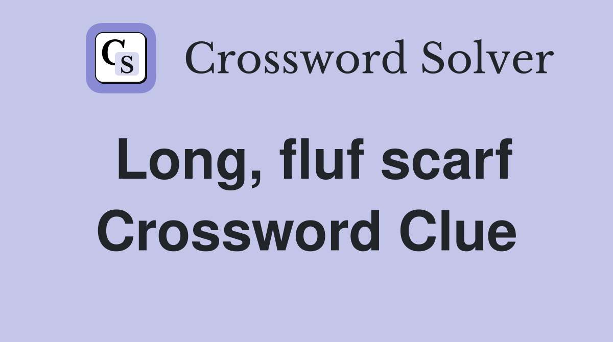 Long, fluf scarf Crossword Clue Answers Crossword Solver